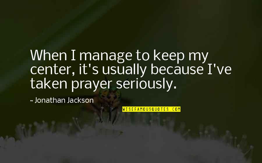 Funny Swedish Quotes By Jonathan Jackson: When I manage to keep my center, it's Funny Swedish Quotes By Jonathan Jackson: When I manage to keep my center, it's