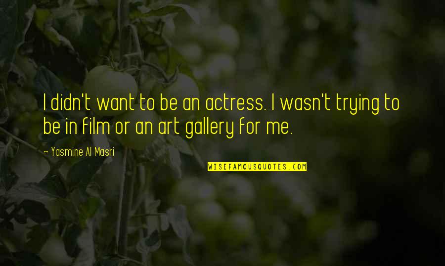 Funny Swedish Quotes By Yasmine Al Masri: I didn't want to be an actress. I Funny Swedish Quotes By Yasmine Al Masri: I didn't want to be an actress. I