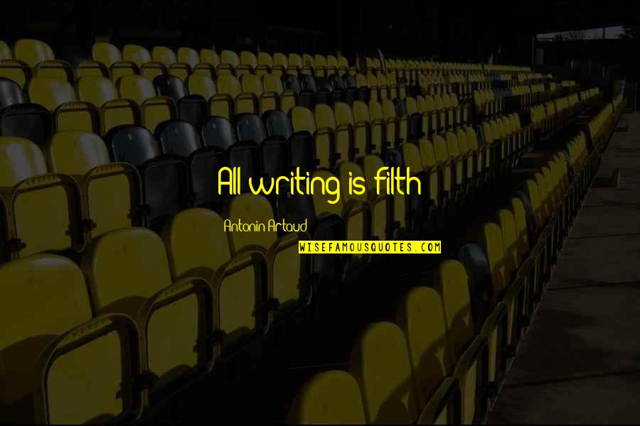 Funny Sweet Nothings Quotes By Antonin Artaud: All writing is filth