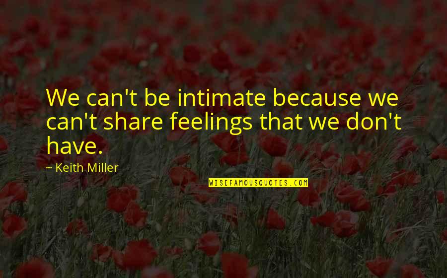 Funny Sweet Nothings Quotes By Keith Miller: We can't be intimate because we can't share