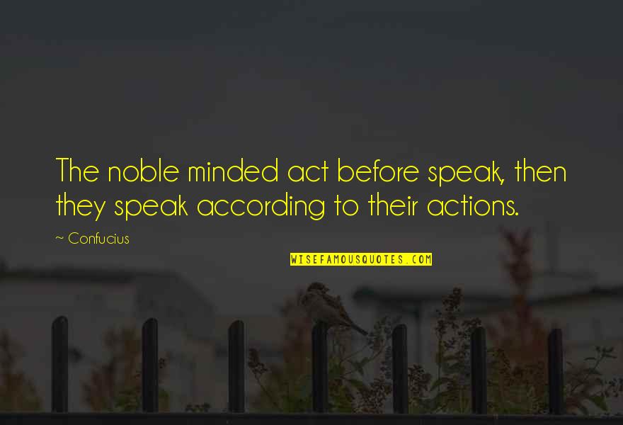 Funny Sweet Potato Quotes By Confucius: The noble minded act before speak, then they