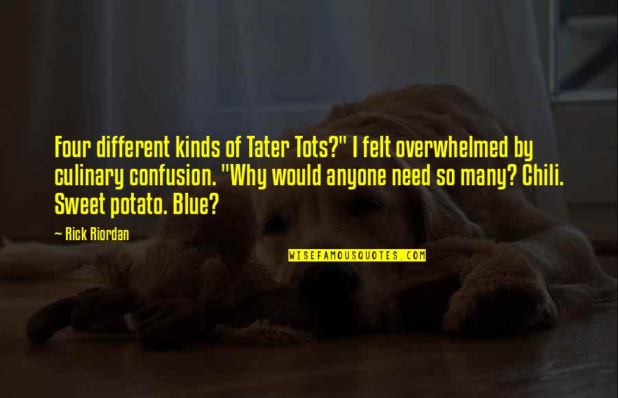 Funny Sweet Potato Quotes By Rick Riordan: Four different kinds of Tater Tots?" I felt