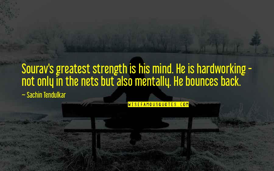 Funny Sweet Sixteen Quotes By Sachin Tendulkar: Sourav's greatest strength is his mind. He is