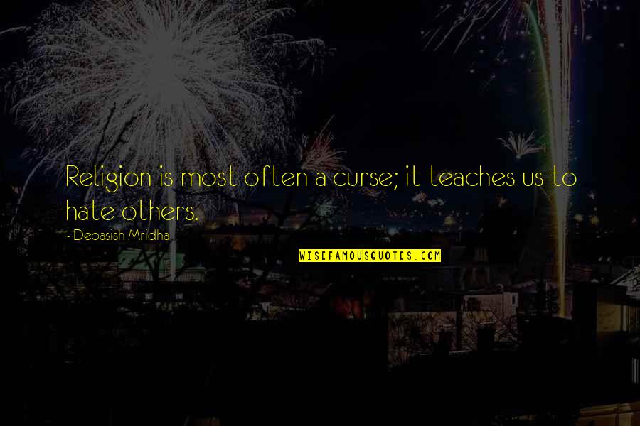 Funny Swerve Quotes By Debasish Mridha: Religion is most often a curse; it teaches Funny Swerve Quotes By Debasish Mridha: Religion is most often a curse; it teaches