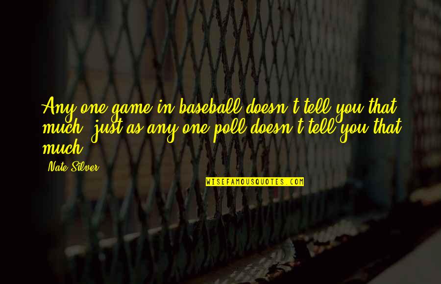 Funny Swimming And Diving Quotes By Nate Silver: Any one game in baseball doesn't tell you