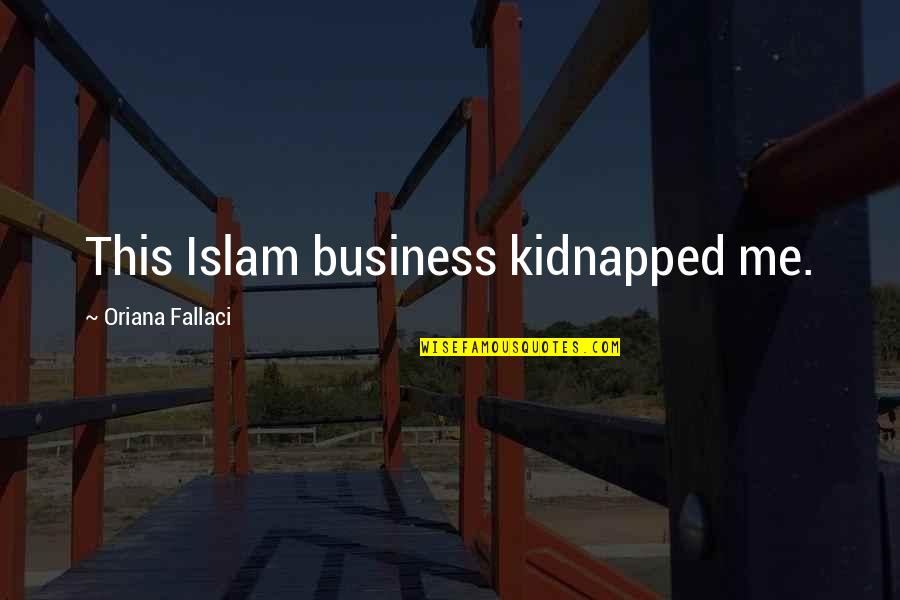 Funny Swole Quotes By Oriana Fallaci: This Islam business kidnapped me. Funny Swole Quotes By Oriana Fallaci: This Islam business kidnapped me.