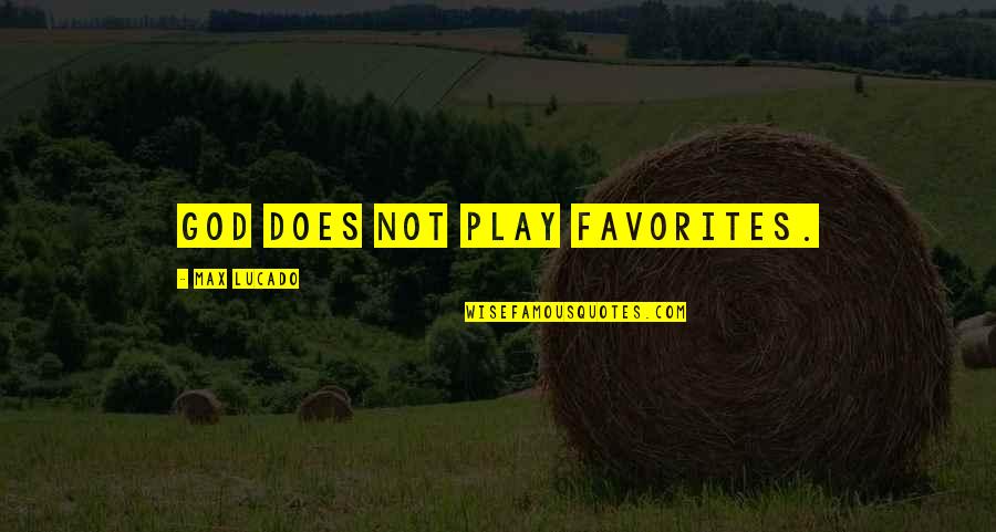 Funny Sws Quotes By Max Lucado: God does not play favorites.
