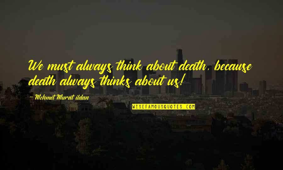 Funny Sws Quotes By Mehmet Murat Ildan: We must always think about death, because death