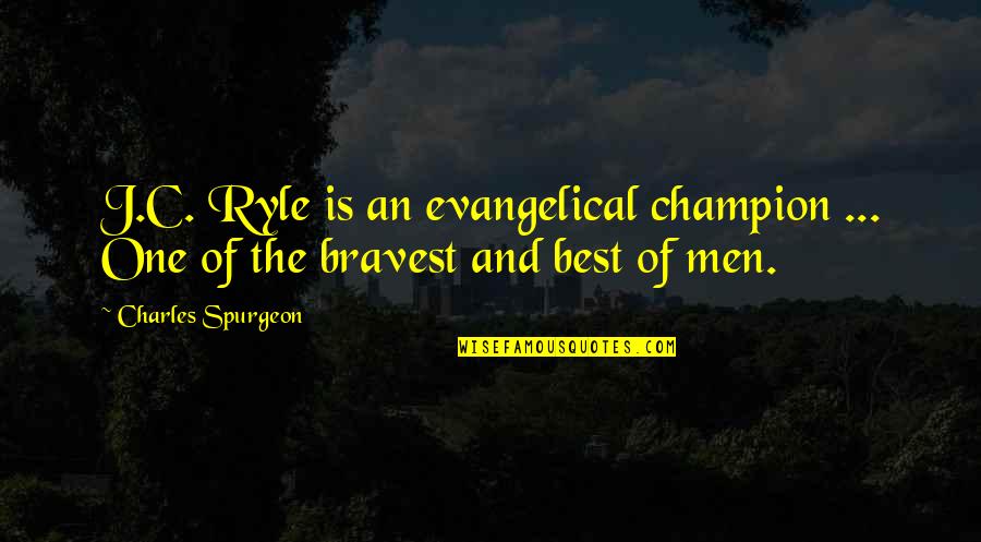 Funny Sympathy Birthday Quotes By Charles Spurgeon: J.C. Ryle is an evangelical champion ... One