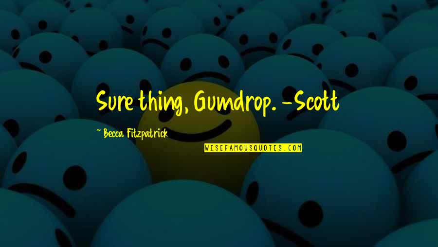 Funny Syphilis Quotes By Becca Fitzpatrick: Sure thing, Gumdrop. -Scott