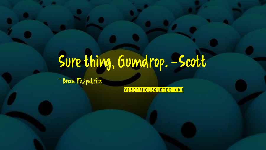 Funny Syphilis Quotes By Becca Fitzpatrick: Sure thing, Gumdrop. -Scott Funny Syphilis Quotes By Becca Fitzpatrick: Sure thing, Gumdrop. -Scott