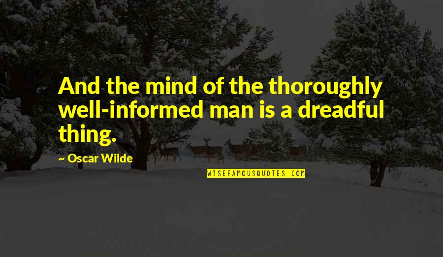 Funny Syphilis Quotes By Oscar Wilde: And the mind of the thoroughly well-informed man