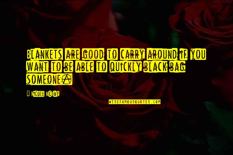 Funny T Bag Quotes By Nicole McKay: Blankets are good to carry around if you Funny T Bag Quotes By Nicole McKay: Blankets are good to carry around if you
