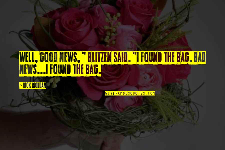 Funny T Bag Quotes By Rick Riordan: Well, good news, " Blitzen said. "I found