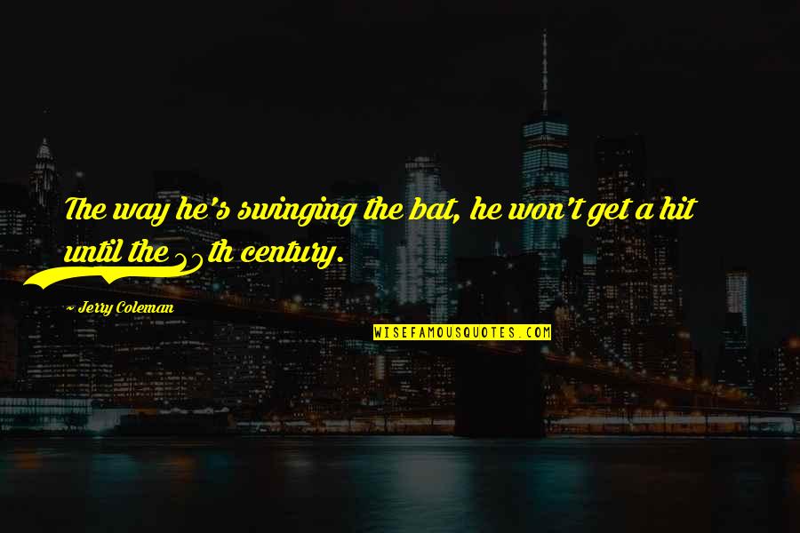 Funny T-ball Quotes By Jerry Coleman: The way he's swinging the bat, he won't