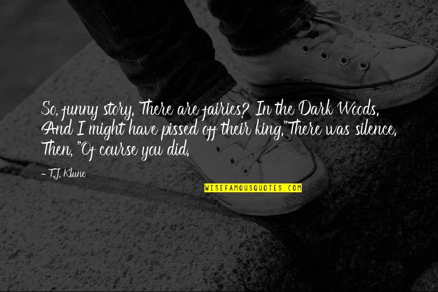 Funny T-ball Quotes By T.J. Klune: So, funny story. There are fairies? In the Funny T-ball Quotes By T.J. Klune: So, funny story. There are fairies? In the