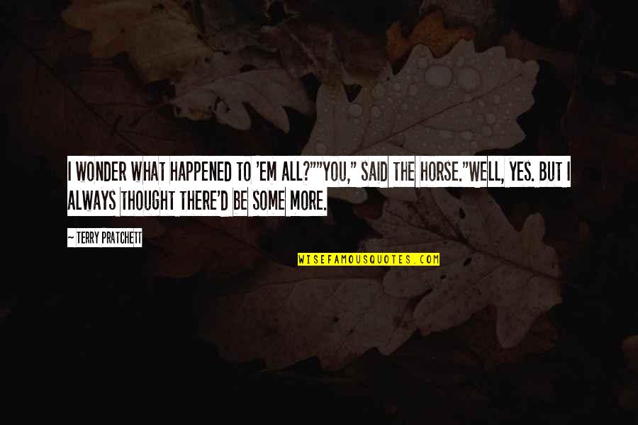 Funny Taga Quotes By Terry Pratchett: I wonder what happened to 'em all?""You," said Funny Taga Quotes By Terry Pratchett: I wonder what happened to 'em all?""You," said