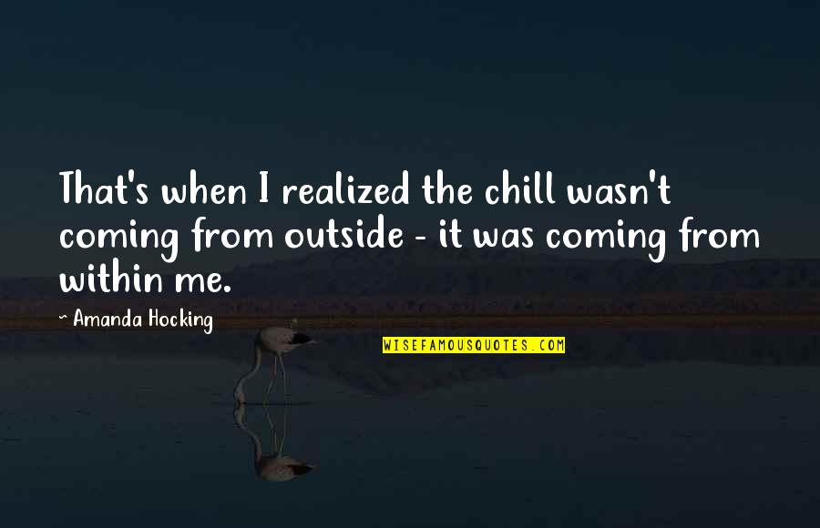 Funny Tagalog Bisaya Quotes By Amanda Hocking: That's when I realized the chill wasn't coming
