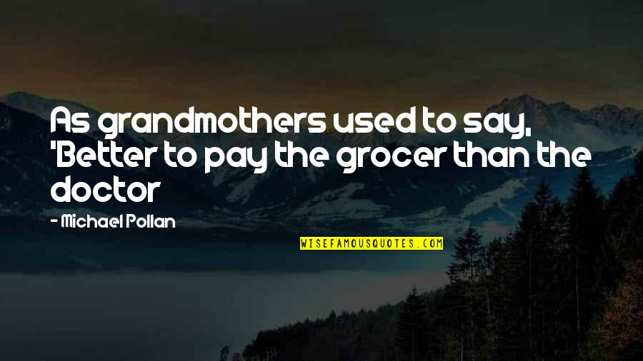 Funny Tagalog T Shirt Quotes By Michael Pollan: As grandmothers used to say, 'Better to pay