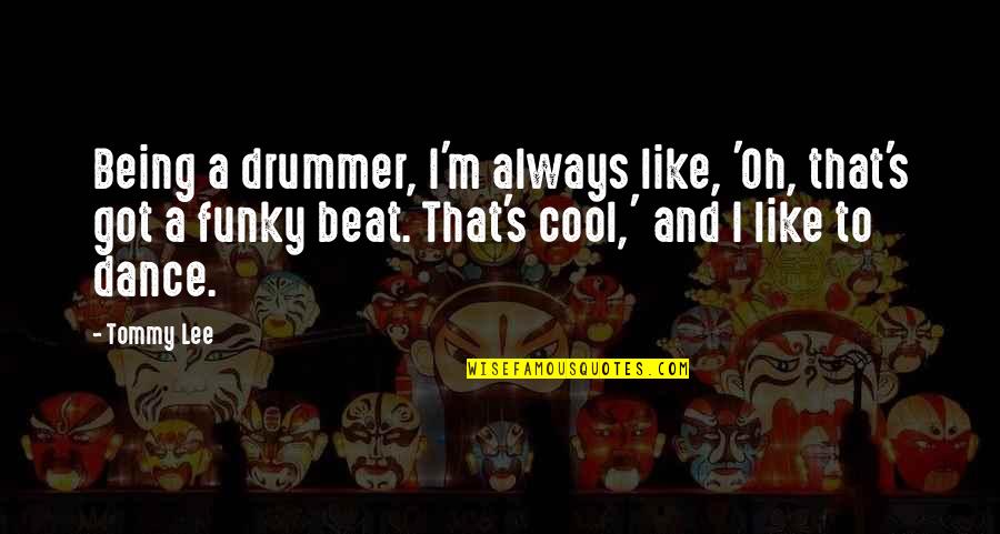 Funny Tagalog Valentines Day Quotes By Tommy Lee: Being a drummer, I'm always like, 'Oh, that's Funny Tagalog Valentines Day Quotes By Tommy Lee: Being a drummer, I'm always like, 'Oh, that's