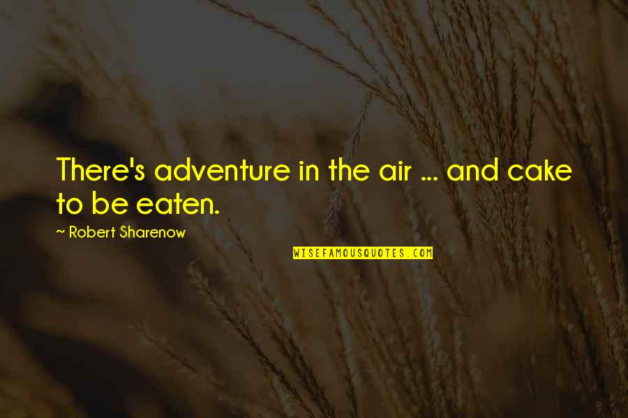 Funny Taglines Quotes By Robert Sharenow: There's adventure in the air ... and cake