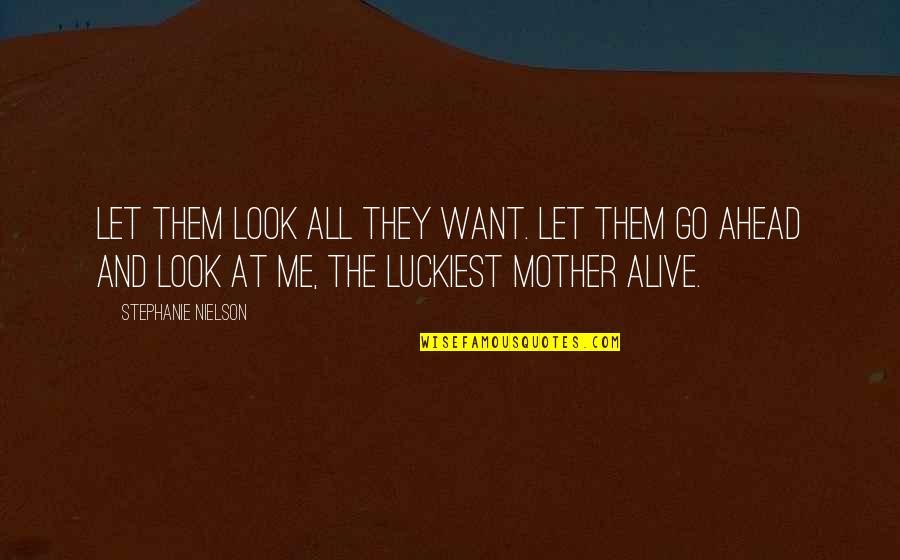 Funny Taglish Love Quotes By Stephanie Nielson: Let them look all they want. Let them