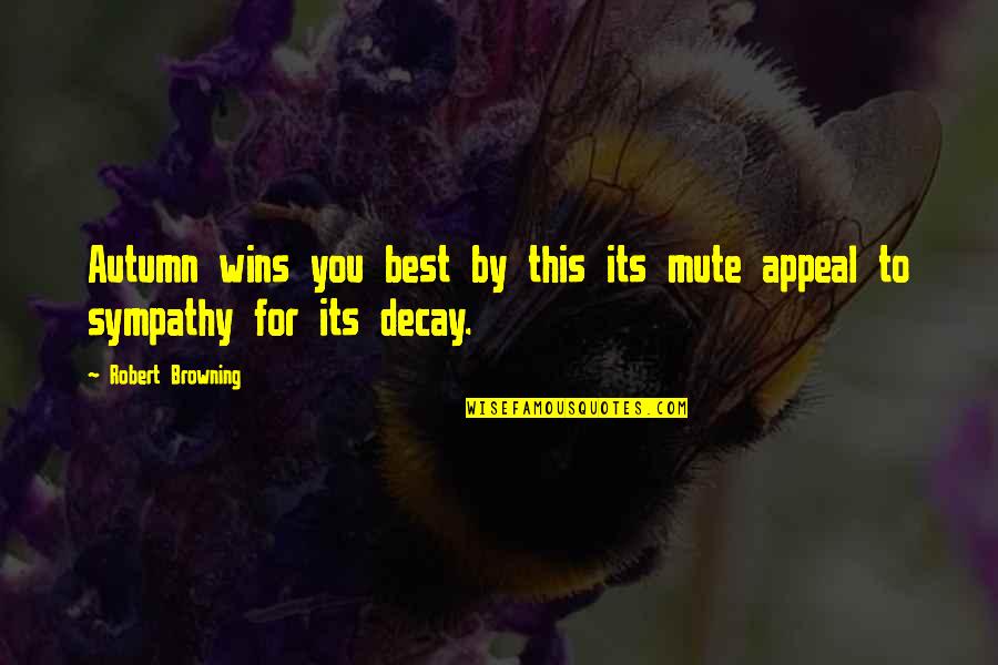 Funny Take A Chance Quotes By Robert Browning: Autumn wins you best by this its mute Funny Take A Chance Quotes By Robert Browning: Autumn wins you best by this its mute