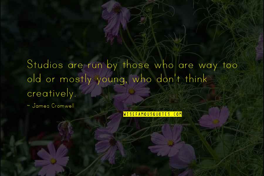 Funny Talent Management Quotes By James Cromwell: Studios are run by those who are way Funny Talent Management Quotes By James Cromwell: Studios are run by those who are way