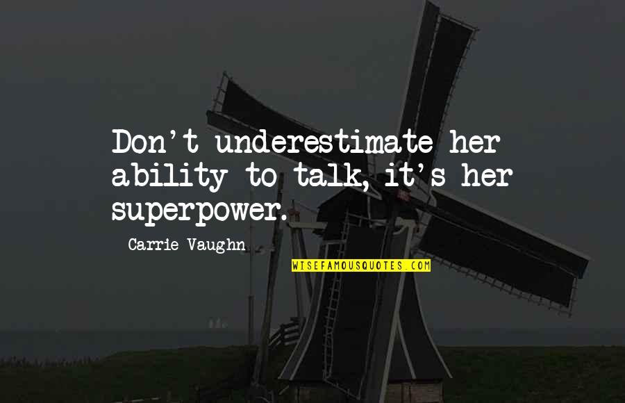 Funny Talented Quotes By Carrie Vaughn: Don't underestimate her ability to talk, it's her