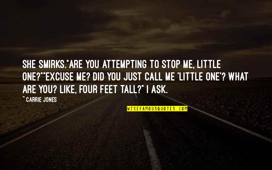 Funny Tall Quotes By Carrie Jones: She smirks."Are you attempting to stop me, little