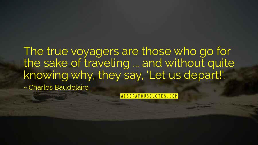 Funny Tall Quotes By Charles Baudelaire: The true voyagers are those who go for