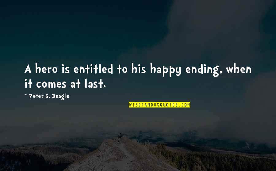 Funny Tall Quotes By Peter S. Beagle: A hero is entitled to his happy ending,