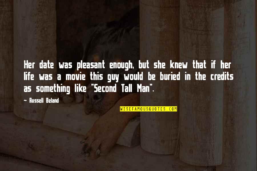 Funny Tall Quotes By Russell Beland: Her date was pleasant enough, but she knew