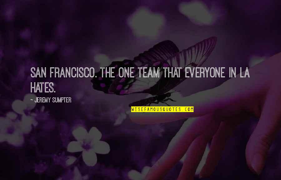 Funny Tamaki Quotes By Jeremy Sumpter: San Francisco. The one team that everyone in