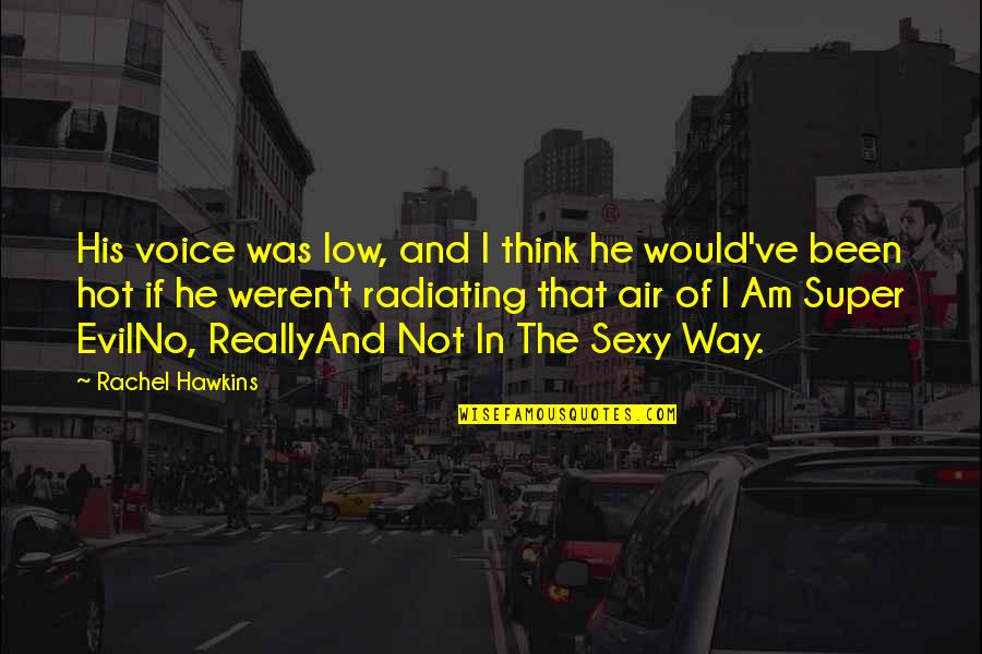 Funny Tanning Quotes By Rachel Hawkins: His voice was low, and I think he Funny Tanning Quotes By Rachel Hawkins: His voice was low, and I think he
