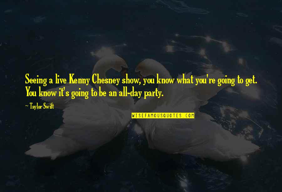 Funny Tapas Quotes By Taylor Swift: Seeing a live Kenny Chesney show, you know