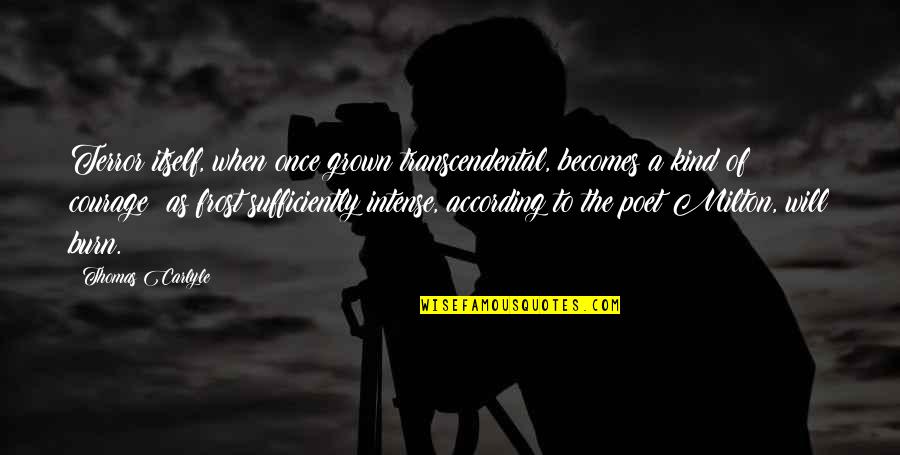 Funny Tardy Quotes By Thomas Carlyle: Terror itself, when once grown transcendental, becomes a Funny Tardy Quotes By Thomas Carlyle: Terror itself, when once grown transcendental, becomes a