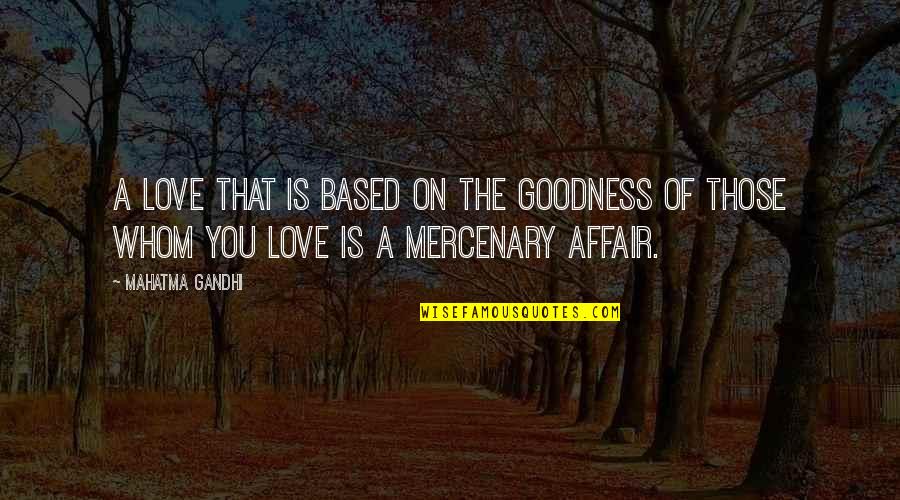 Funny Taric Quotes By Mahatma Gandhi: A love that is based on the goodness