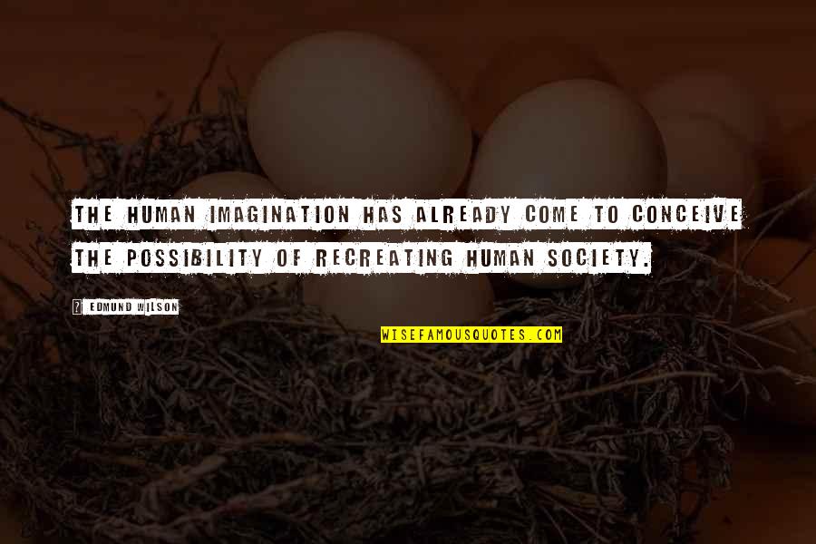 Funny Tart Quotes By Edmund Wilson: The human imagination has already come to conceive