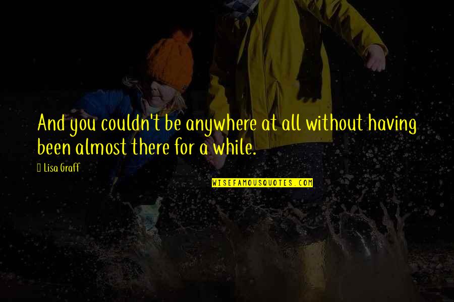 Funny Tasha Mack Quotes By Lisa Graff: And you couldn't be anywhere at all without