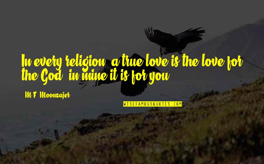 Funny Tasteless Quotes By M.F. Moonzajer: In every religion; a true love is the
