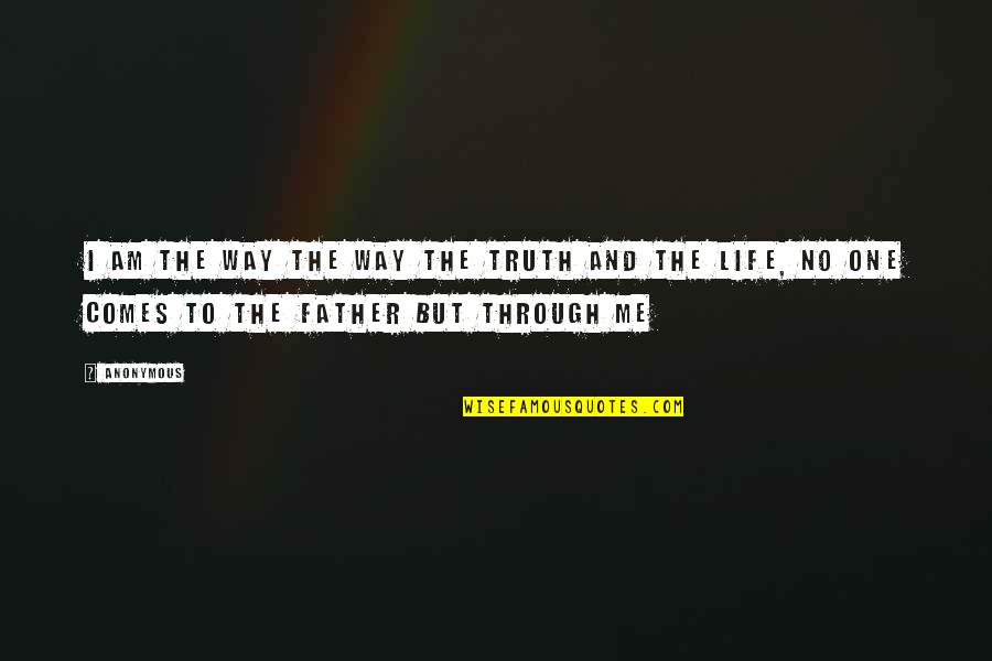 Funny Taunts Quotes By Anonymous: I am the way the way the truth