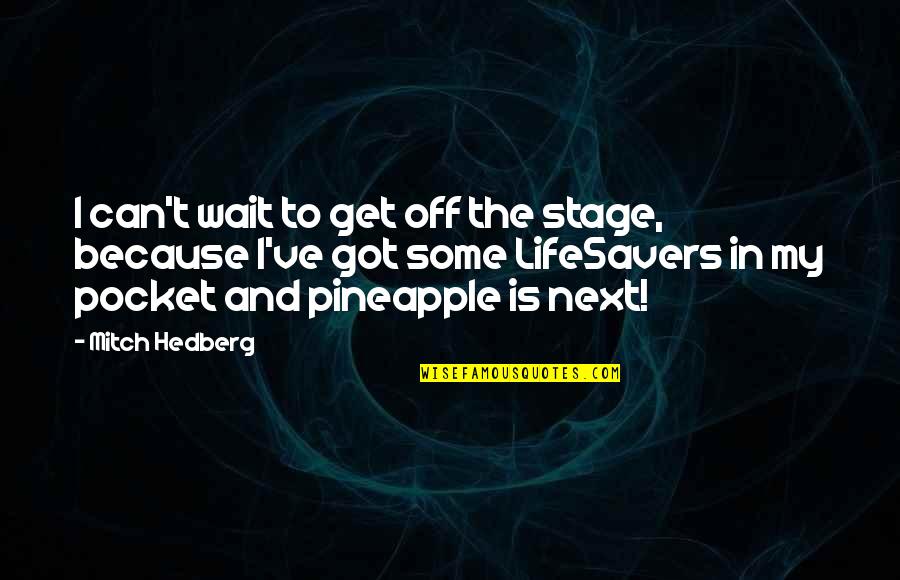 Funny Taunts Quotes By Mitch Hedberg: I can't wait to get off the stage,