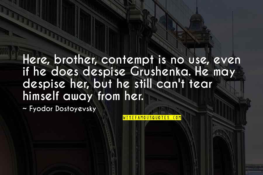 Funny Tavern Quotes By Fyodor Dostoyevsky: Here, brother, contempt is no use, even if