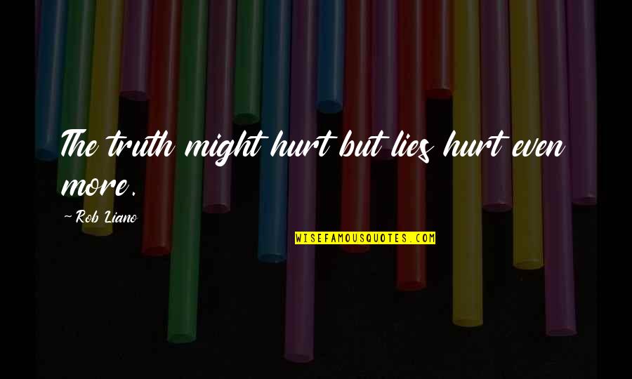 Funny Tavern Quotes By Rob Liano: The truth might hurt but lies hurt even