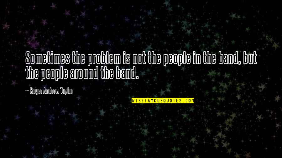 Funny Tax Returns Quotes By Roger Andrew Taylor: Sometimes the problem is not the people in