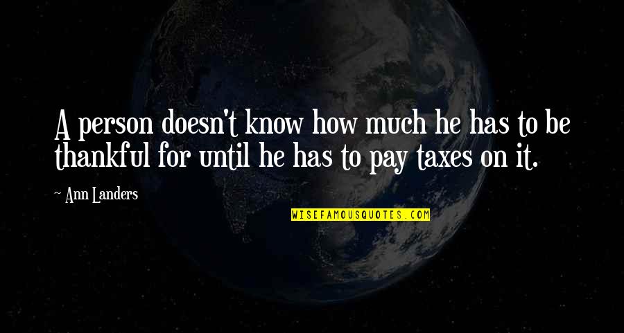 Funny Taxes Quotes By Ann Landers: A person doesn't know how much he has