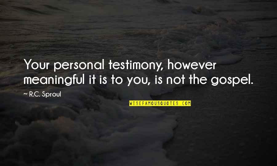 Funny Taxes Quotes By R.C. Sproul: Your personal testimony, however meaningful it is to
