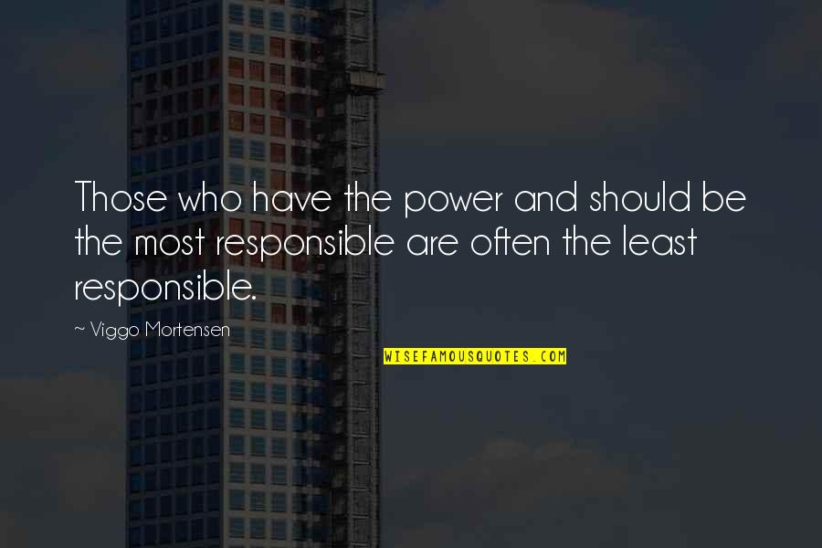 Funny Taxes Quotes By Viggo Mortensen: Those who have the power and should be