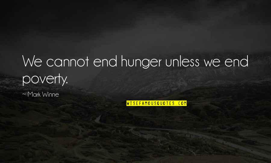 Funny Taxidermy Quotes By Mark Winne: We cannot end hunger unless we end poverty.